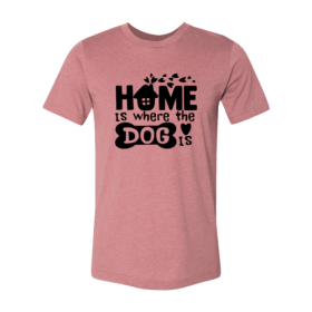 Home Is Where The Dog Is Shirt (Color: Heather Mauve, size: XL)