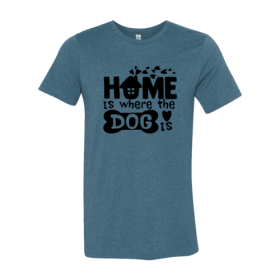 Home Is Where The Dog Is Shirt (Color: Heather Deep Teal, size: S)