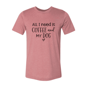 All I Need Is Coffee And My Dog shirt (Color: Heather Mauve, size: XL)